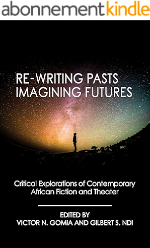 Download Re-writing Pasts, Imagining Futures: Critical Explorations of Contemporary African Fiction and Theater (English Edition) PDF