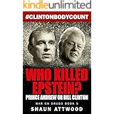 Who Killed Epstein? Prince Andrew or Bill Clinton (War On Drugs Book 5)