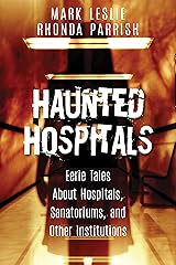 Haunted Hospitals: Eerie Tales About Hospitals, Sanatoriums, and Other Institutions Kindle Edition
