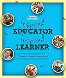 Inspired Educator Inspired Learner: Experiential, Brain-Based Activities and Strategies to Engage, Build Community and Create Lasting Lessons