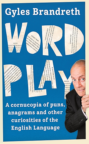 Download Word Play: A cornucopia of puns, anagrams and other contortions and curiosities of the English language (English Edition) PDF
