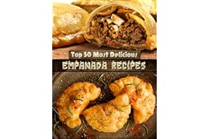 Top 50 Most Delicious Empanada Recipes (Recipe Top 50's Book 30)