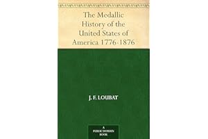 The Medallic History of the United States of America 1776-1876
