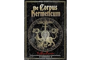 The Corpus Hermeticum: The Divine Pymander - The Hermetic Philosophy and Mystical Secrets of Hermes Trismegistus - Illustrate