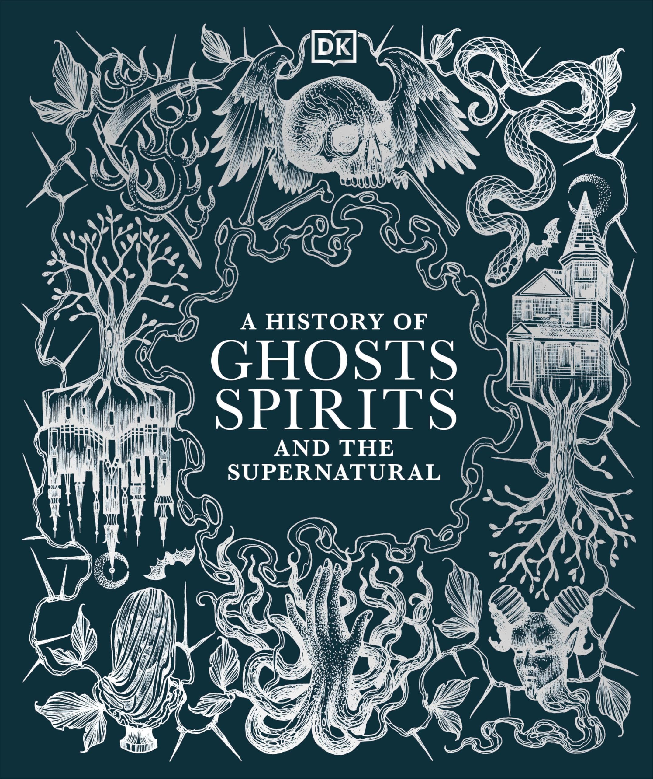 A History of Ghosts, Spirits and the Supernatural (Esoteric Histories)