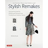 Stylish Remakes: Upcycle Your Old T's, Sweats and Flannels into Trendy Street Fashion Pieces
