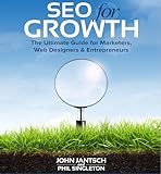 SEO for Growth: The Ultimate Guide for Marketers, Web Designers & Entrepreneurs