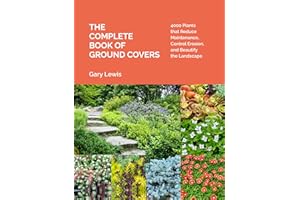 The Complete Book of Ground Covers: 4000 Plants that Reduce Maintenance, Control Erosion, and Beautify the Landscape