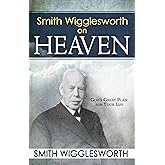 Smith Wigglesworth on Heaven