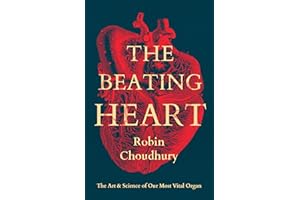 The Beating Heart: The Art and Science of Our Most Vital Organ