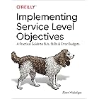 Implementing Service Level Objectives: A Practical Guide to SLIs, SLOs, and Error Budgets