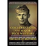 Conversations with Major Dick Winters: Life Lessons from the Commander of the Band of Brothers