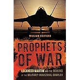 Prophets of War: Lockheed Martin and the Making of the Military-Industrial Complex