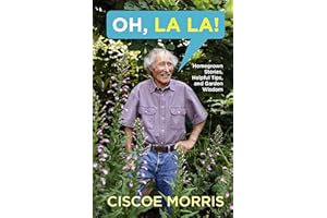 Oh, La La!: Homegrown Stories, Helpful Tips, and Garden Wisdom - Gardening Answers for Beginners