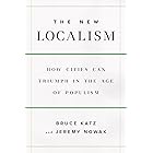 The New Localism: How Cities Can Thrive in the Age of Populism