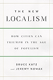 The New Localism: How Cities Can Thrive in the Age of Populism