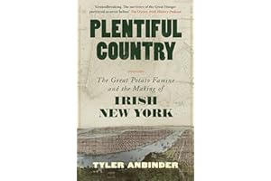 Plentiful Country: The Great Potato Famine and the Making of Irish New York