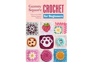 Granny Square Crochet for Beginners: Easy to Crochet Granny Square Patterns: Granny Square Amigurumi Projects