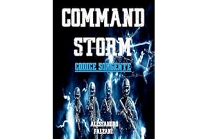 COMMAND STORM - codice sorgente -: La straordinaria missione del corpo militare più segreto e temuto delle forze armate itali