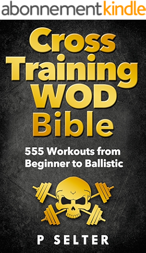 Download Cross Training WOD Bible: 555 Workouts from Beginner to Ballistic (Bodyweight Training, Kettlebell Workouts, Strength Training, Build Muscle, Fat Loss, ... Home Workout, Gymnastics) (English Edition) PDF