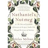 Nathaniel's Nutmeg: or, The True and Incredible Adventures of the Spice Trader Who Changed the Course of History