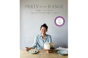 Molly on the Range: Recipes and Stories from An Unlikely Life on a Farm: A Cookbook