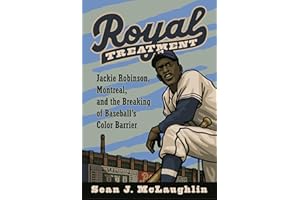 Royal Treatment: Jackie Robinson, Montreal, and the Breaking of Baseball's Color Barrier