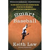 Smart Baseball: The Story Behind the Old Stats That Are Ruining the Game, the New Ones That Are Running It, and the Right Way