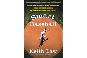 Smart Baseball: The Story Behind the Old Stats That Are Ruining the Game, the New Ones That Are Running It, and the Right Way