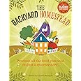 The Backyard Homestead: Produce all the food you need on just a quarter acre!