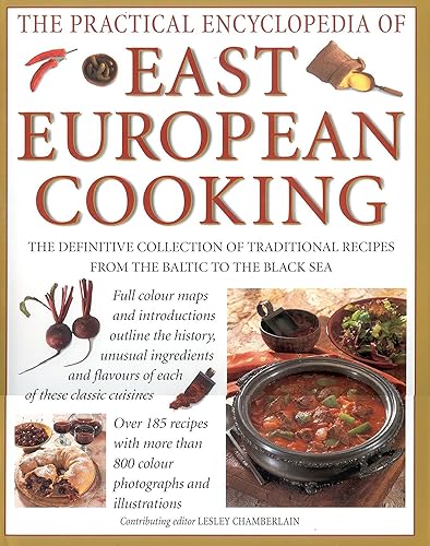 Download The Practical Encyclopedia of East European Cooking: The Definitive Collection of Traditional Recipes, from the Baltic to the Black Sea PDF