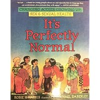 It's Perfectly Normal: Changing Bodies, Growing Up, Sex, and ...