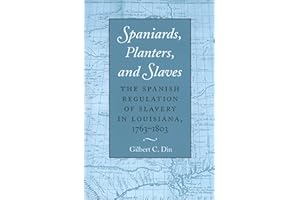 Spaniards, Planters, and Slaves: The Spanish Regulation of Slavery in Louisiana, 1763-1803