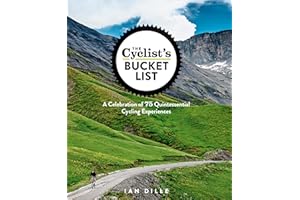 The Cyclist's Bucket List: A Celebration of 75 Quintessential Cycling Experiences