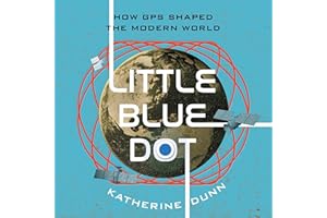 Little Blue Dot: How GPS Shaped the Modern World