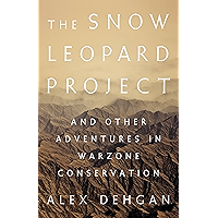 The Snow Leopard Project: And Other Adventures in Warzone Conservation book cover