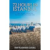 Istanbul: 72 Hours in Istanbul -A Smart Swift Guide to Delicious Food, Great Rooms & What to Do in Istanbul, Turkey. (Trip Planner Guides Book 1)