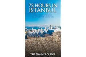 Istanbul: 72 Hours in Istanbul -A Smart Swift Guide to Delicious Food, Great Rooms & What to Do in Istanbul, Turkey. (Trip Pl