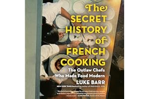 The Secret History of French Cooking: The Outlaw Chefs Who Made Food Modern