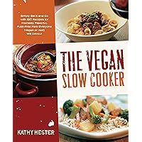 The Vegan Slow Cooker: Simply Set It and Go with 150 Recipes for Intensely Flavorful, Fuss-Free Fare Everyone (Vegan or Not!)