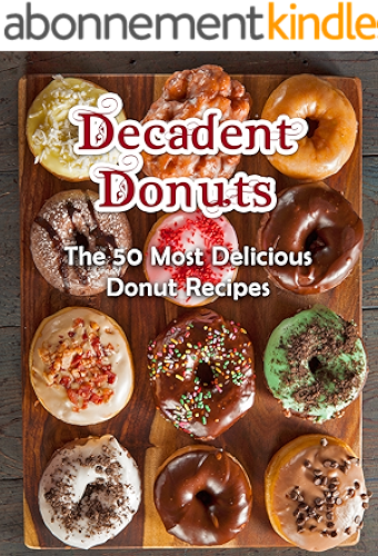 Download Decadent Donuts: The 50 Most Delicious Donut Recipes [Donut Cookbook, Doughnuts, Doughnut Recipes] (Recipe Top 50's Book 67) (English Edition) PDF