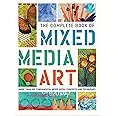 The Complete Book of Mixed Media Art: More than 200 fundamental mixed media concepts and techniques