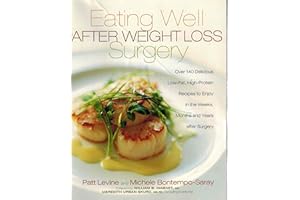 Eating Well After Weight Loss Surgery: Over 140 Delicious Low-Fat High-Protein Recipes to Enjoy in the Weeks, Months and Year