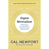 Digital Minimalism: Choosing a Focused Life in a Noisy World