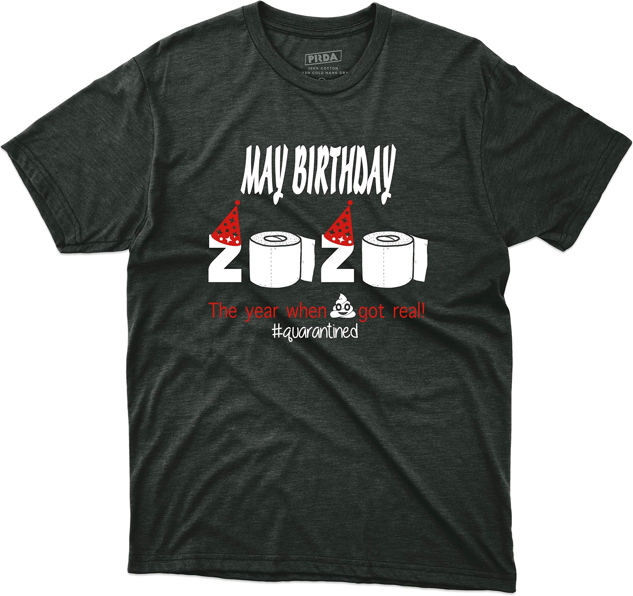May Birthday 2020 The Year When Shit Got Real Quarantined Funny Birthday Unisex Men Women Tee Gift