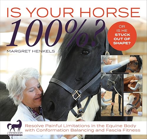 Download Is Your Horse 100%?: Resolve Painful Limitations in the Equine Body With Conformation Balancing and Fascia Fitness PDF