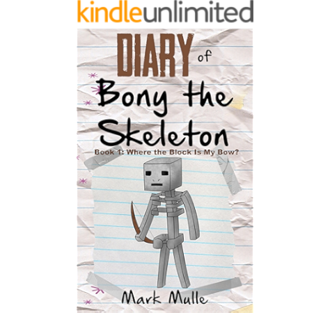 Diary Of Bony The Skeleton Book 1 Where The Block Is My Bow An Unofficial Minecraft Book For Kids Ages 9 12 Preteen Kindle Edition By Mulle Mark Children Kindle Ebooks Amazon Com