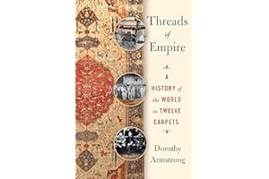 Threads of Empire: A History of the World in Twelve Carpets