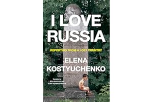 I Love Russia: Reporting from a Lost Country