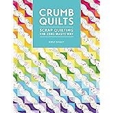 Crumb Quilts: Scrap quilting the zero waste way